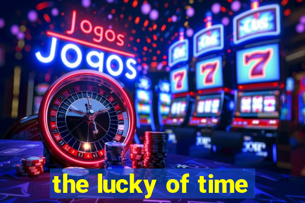 the lucky of time