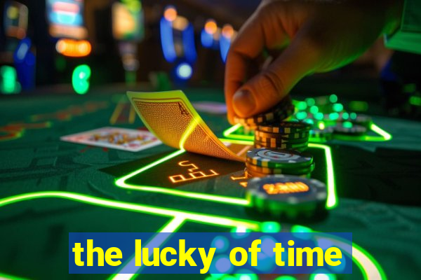 the lucky of time