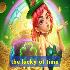 the lucky of time