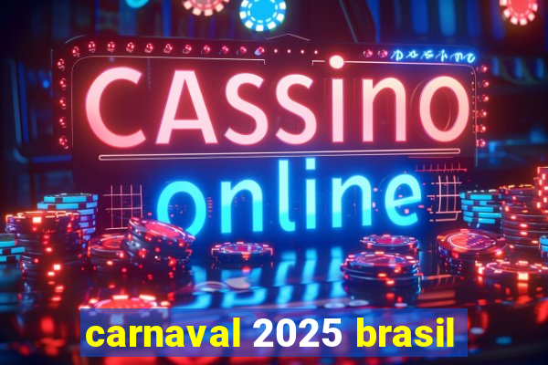 carnaval 2025 brasil