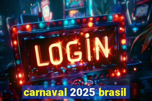 carnaval 2025 brasil