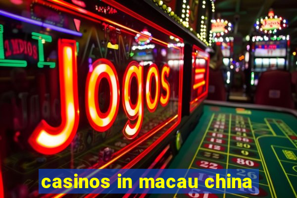 casinos in macau china