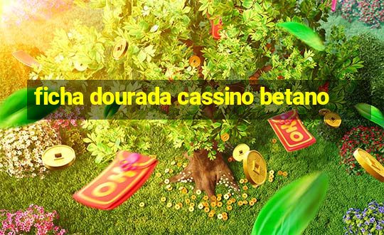 ficha dourada cassino betano