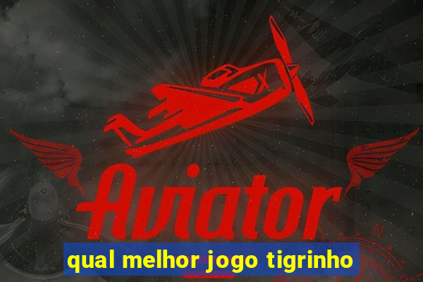 qual melhor jogo tigrinho