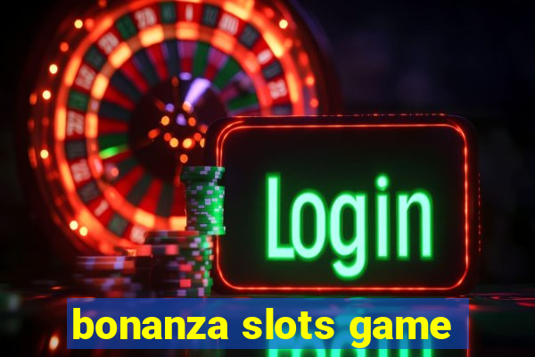 bonanza slots game