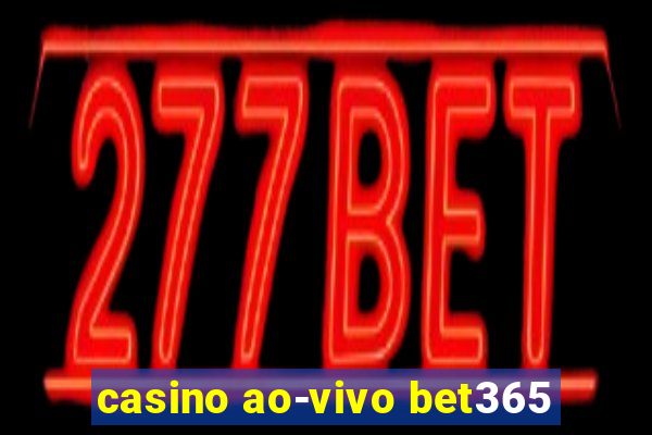 casino ao-vivo bet365