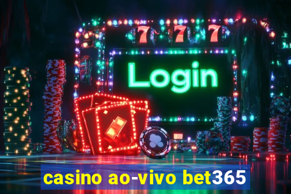 casino ao-vivo bet365