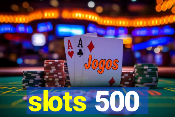 slots 500