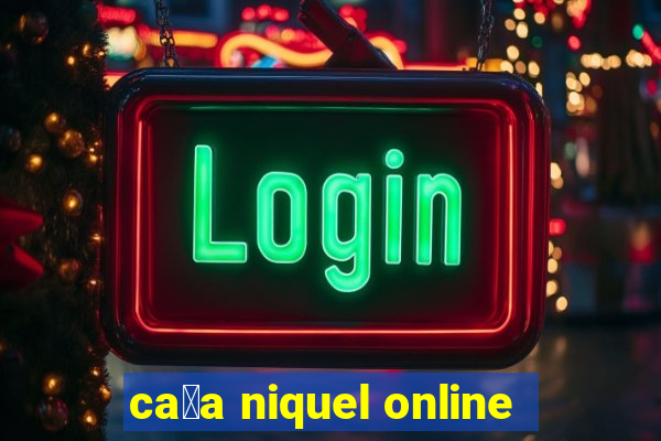 ca莽a niquel online