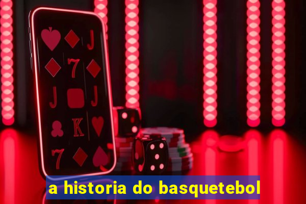 a historia do basquetebol