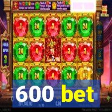 600 bet