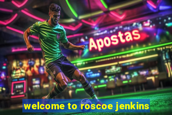 welcome to roscoe jenkins