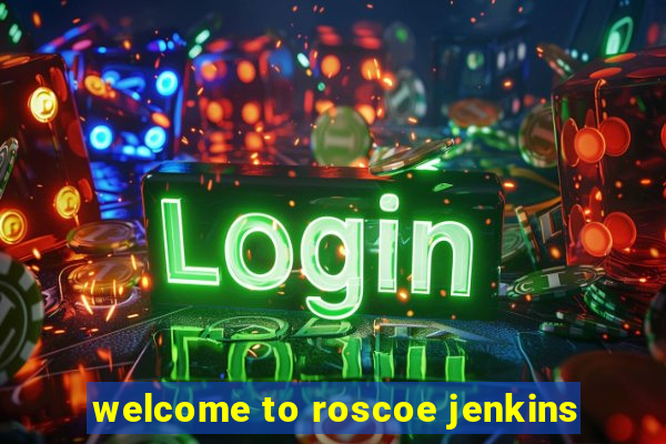 welcome to roscoe jenkins