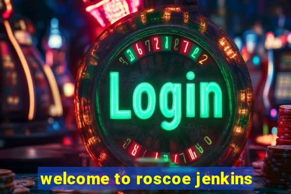 welcome to roscoe jenkins