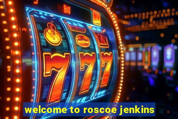 welcome to roscoe jenkins