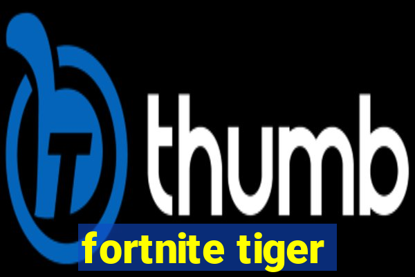 fortnite tiger