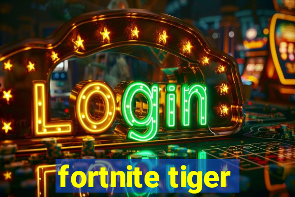 fortnite tiger