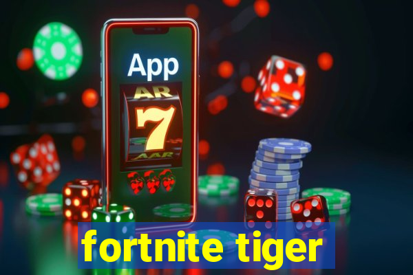 fortnite tiger