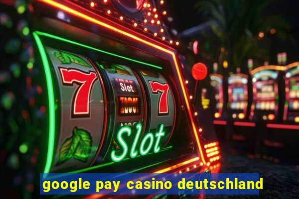 google pay casino deutschland