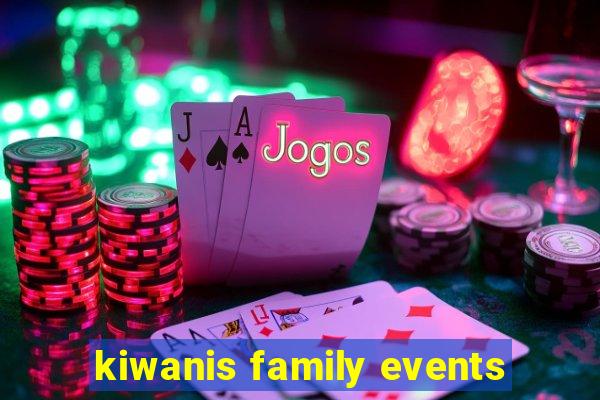 kiwanis family events