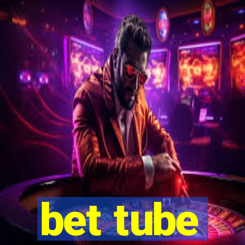 bet tube