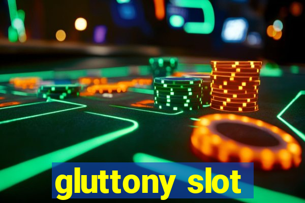 gluttony slot