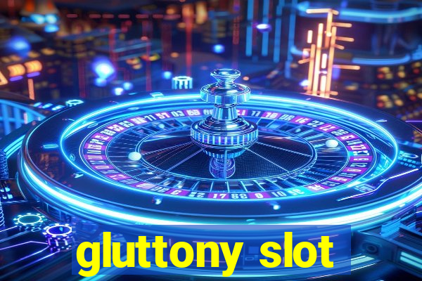 gluttony slot