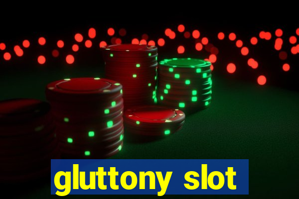 gluttony slot