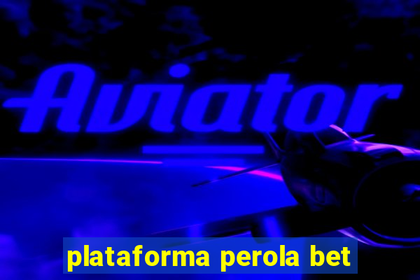 plataforma perola bet