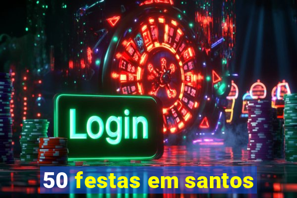 50 festas em santos