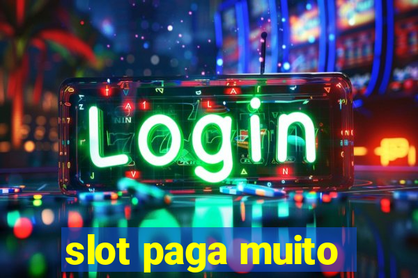 slot paga muito