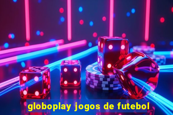 globoplay jogos de futebol