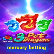 mercury betting