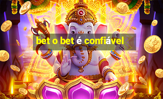 bet o bet é confiável