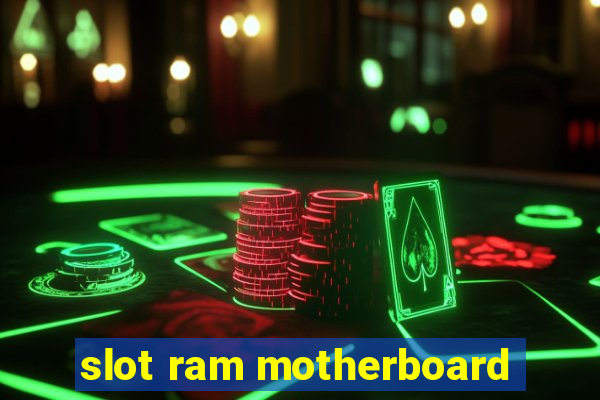 slot ram motherboard