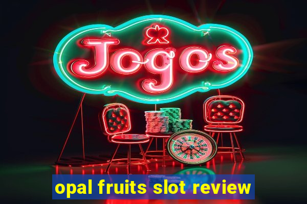 opal fruits slot review