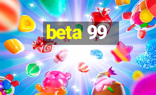 beta 99