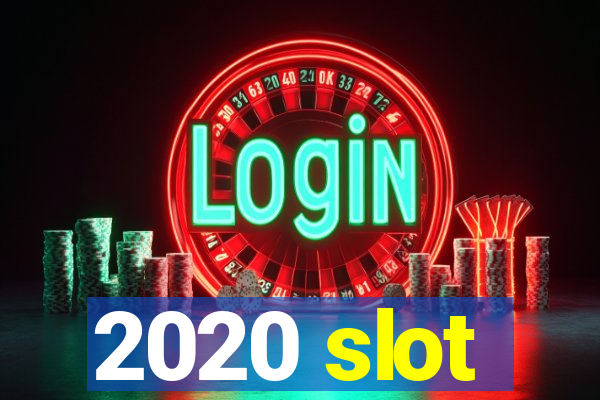 2020 slot