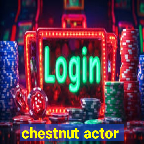 chestnut actor