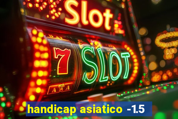 handicap asiatico -1.5