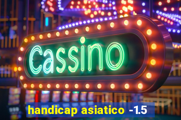 handicap asiatico -1.5