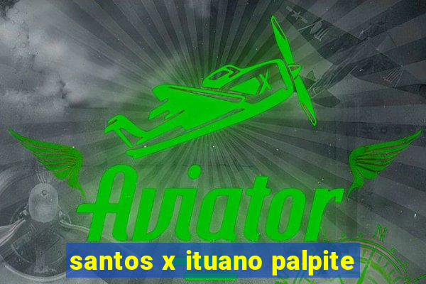 santos x ituano palpite