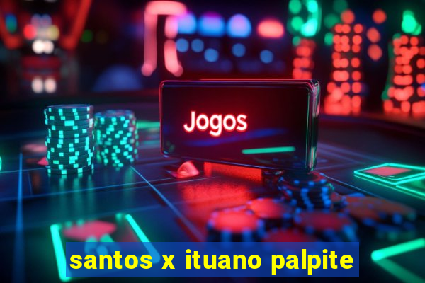 santos x ituano palpite