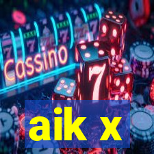 aik x