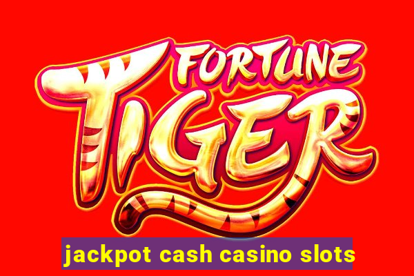 jackpot cash casino slots