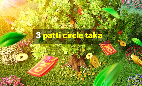 3 patti circle taka