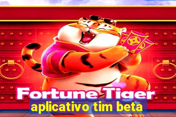 aplicativo tim beta