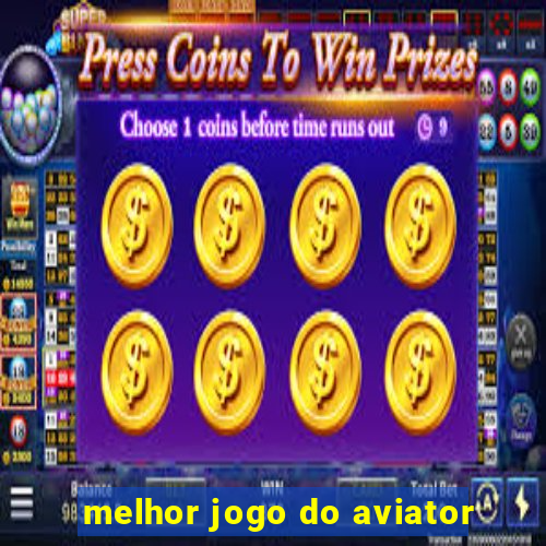 melhor jogo do aviator