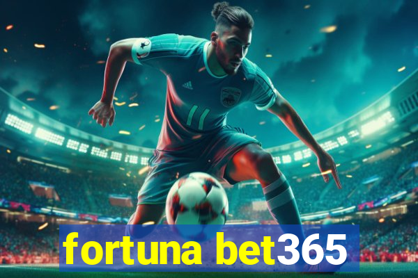 fortuna bet365