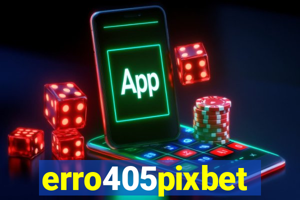 erro405pixbet